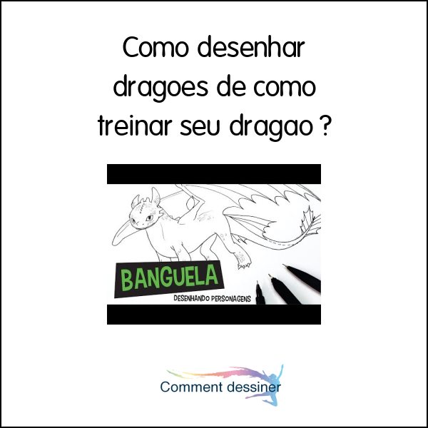 Como desenhar dragões de como treinar seu dragão